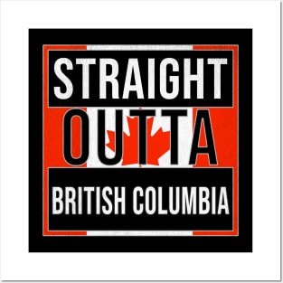 Straight Outta British Columbia - Gift for Canadian From British Columbia Canada Posters and Art